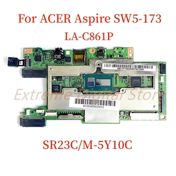 Подходит для материнской платы ноутбука ACER Aspire SW5-173 LA-C861P с процессором SR23C/M-5Y10C DDR4 100% Протестировано, полностью работает